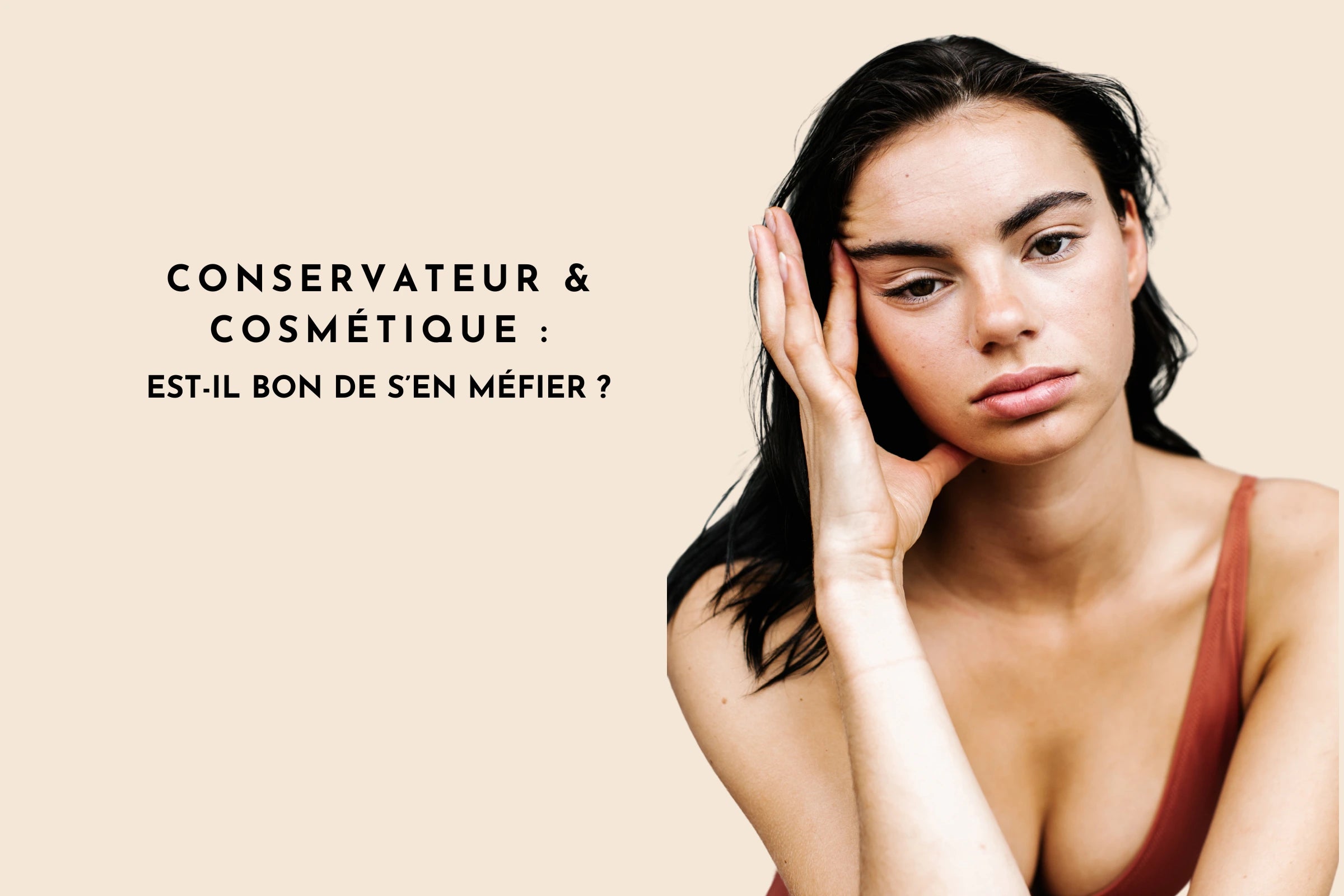 Conservateur et cosmétique : est-il bon de s'en méfier ?